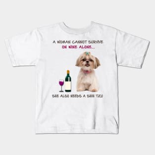 A woman Cannot Survive On Wine Alone She Also Needs A Shih Tzu Kids T-Shirt